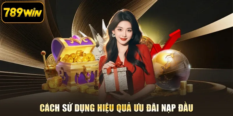 Cách sử dụng hiệu quả ưu đãi nạp đầu