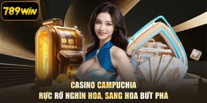 Casino Campuchia - Rực Rỡ Nghìn Hoa, Sang Hoa Bứt Phá
