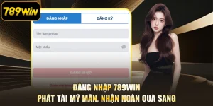 Đăng Nhập 789WIN - Phát Tài Mỹ Mãn, Nhận Ngàn Quà Sang