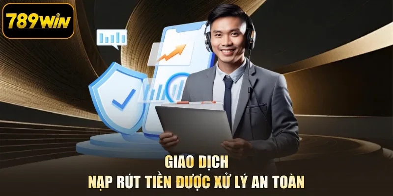 Giao dịch nạp rút tiền được xử lý an toàn