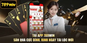 Tải App 789WIN - Săn Quà Cực Đỉnh, Rinh Ngay Tài Lộc Mới