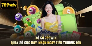 Xổ Số 789WIN - Quay Số Cực Hay, Nhận Ngay Tiền Thưởng Lớn